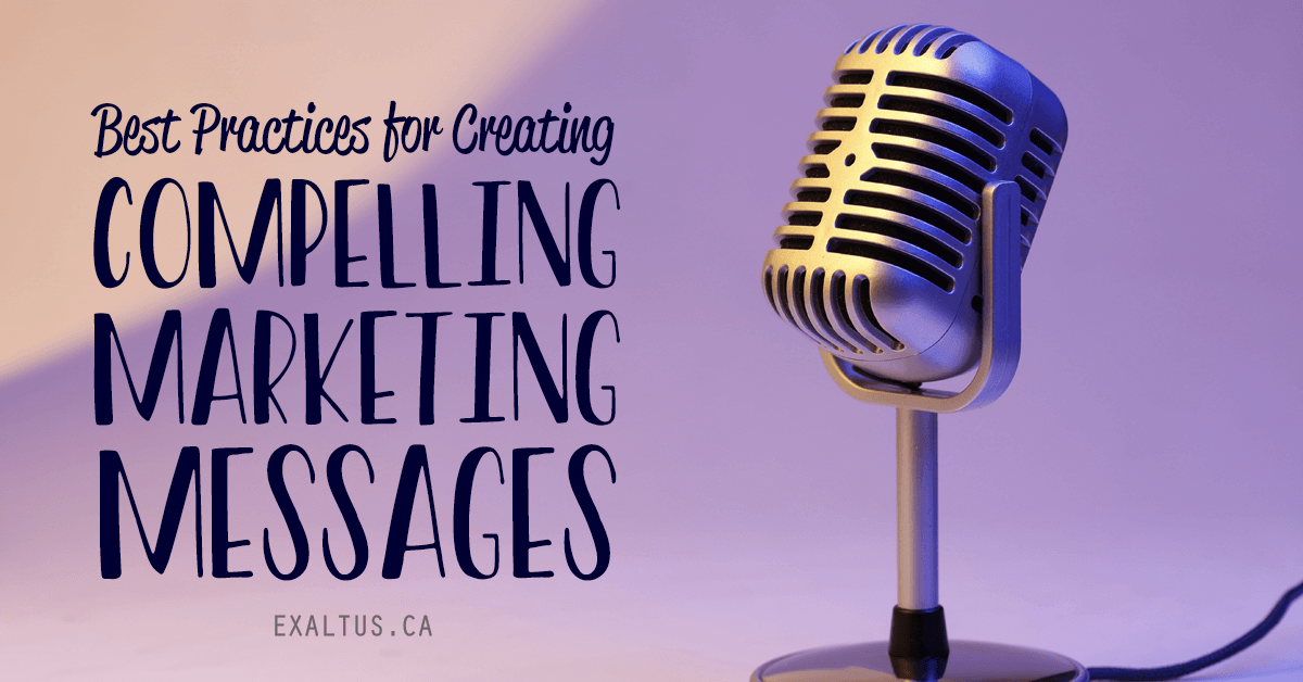 Best Practices for Creating Compelling Marketing Messages - Exaltus